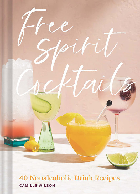 Free Spirit Cocktails: 40 Non-Alcoholic Drink Recipes