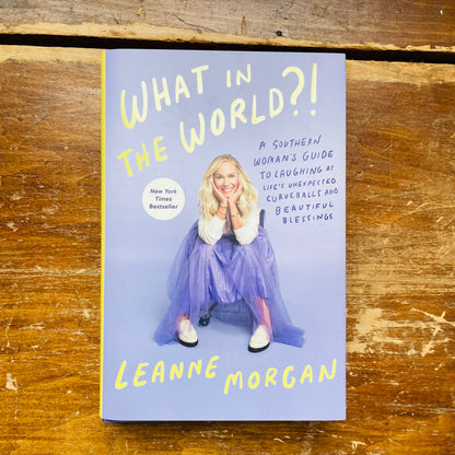 What in the World?!: A Southern Woman's Guide to Laughing at Life's Unexpected Curveballs and Beautiful Blessings