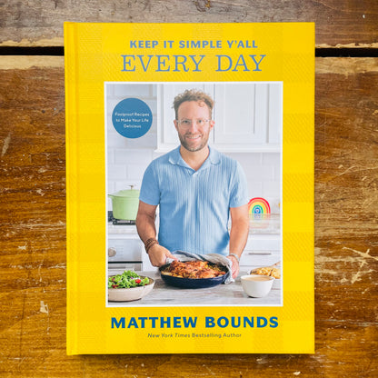 Keep It Simple Y'all: Every Day: Foolproof Recipes to Make Your Life Delicious