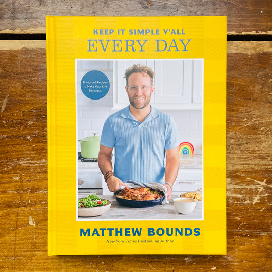 Keep It Simple Y'all: Every Day: Foolproof Recipes to Make Your Life Delicious