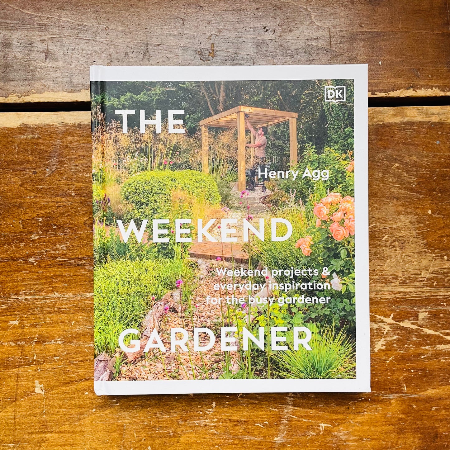The Weekend Gardener: Weekend Projects and Everyday Inspiration for the Busy Gardener