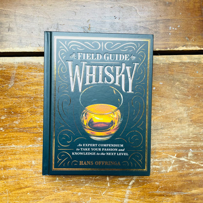 A Field Guide to Whisky: An Expert Compendium to Take Your Passion and Knowledge to the Next Level