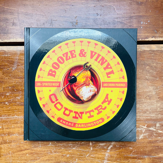 Booze & Vinyl Country: 100+ Spirited Music-and-Drink Pairings