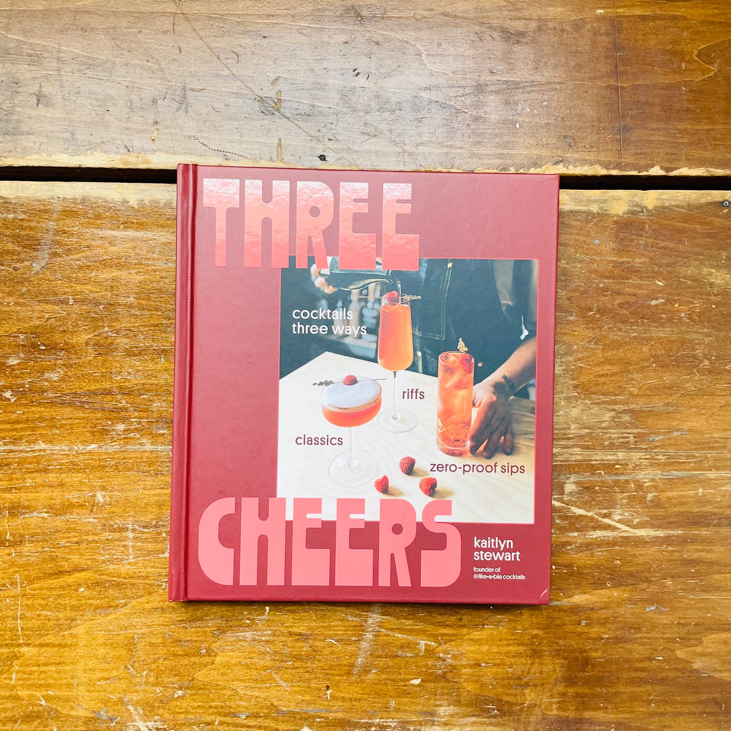 Three Cheers: Cocktails Three Ways: Classics, Riffs, and Zero-Proof Sips
