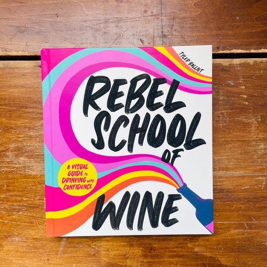 Rebel School Of Wine: A Visual Guide to Drinking with Confidence