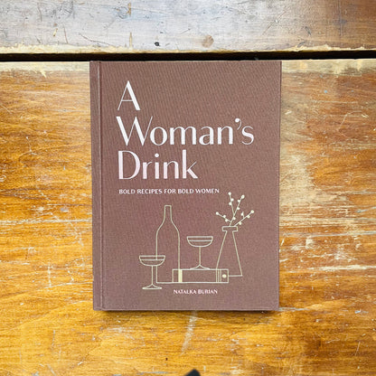 A Woman's Drink: Bold Recipes for Bold Women