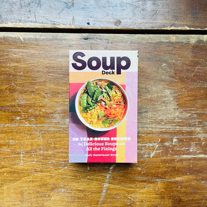 Soup Deck: 35 Year-Round Recipes for Delicious Soups and All the Fixings