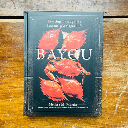 Bayou: Feasting Through the Seasons of a Cajun Life