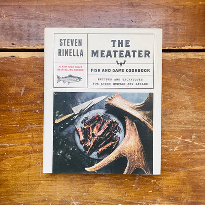 The MeatEater Fish and Game Cookbook: Recipes and Techniques for Every Hunter and Angler