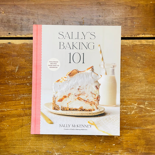 Sally's Baking 101: Foolproof Recipes from Easy to Advanced