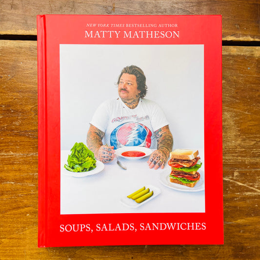 Matty Matheson: Soups, Salads, Sandwiches: A Cookbook