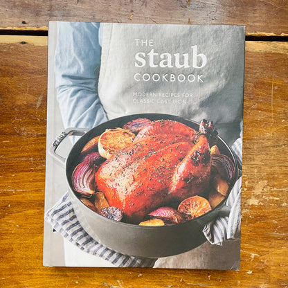 The Staub Cookbook: Modern Recipes for Classic Cast Iron