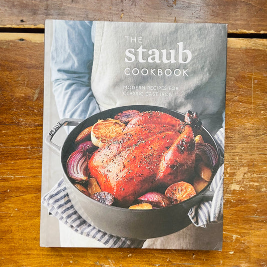 The Staub Cookbook: Modern Recipes for Classic Cast Iron