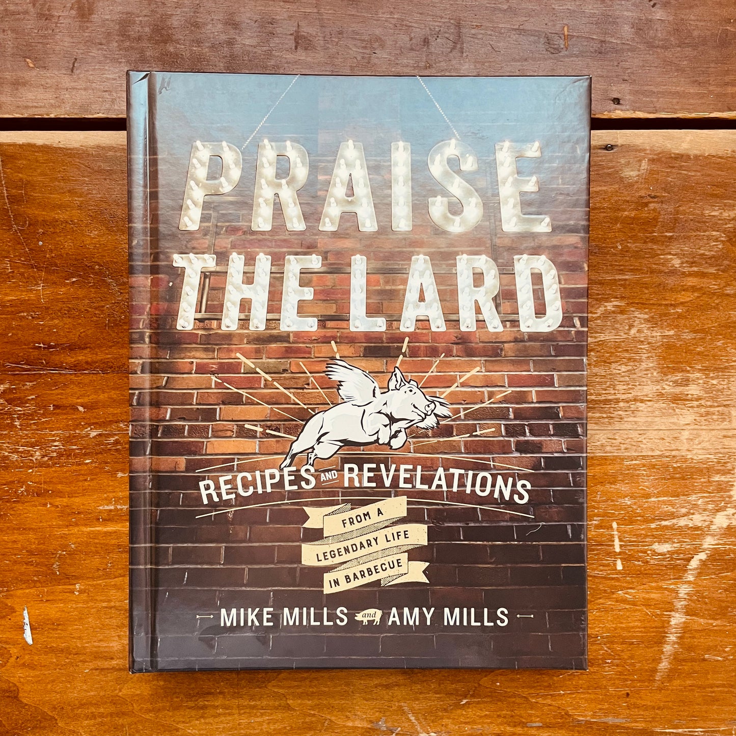Praise the Lard: Recipes and Revelations from a Legendary Life in Barbecue