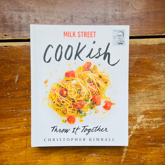 Milk Street: Cookish: Throw It Together: Big Flavors. Simple Techniques. 200 Ways to Reinvent Dinner