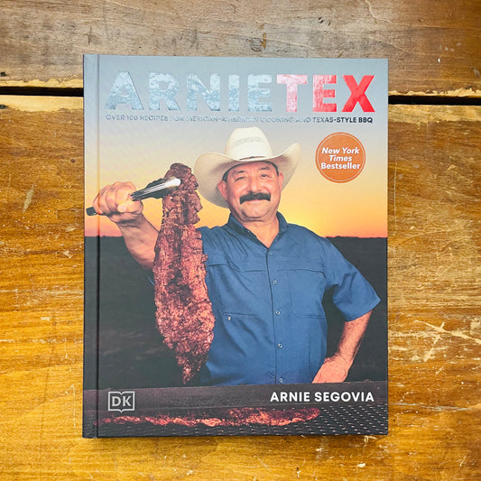 ArnieTex: Over 100 Recipes for Mexican-American Cooking and Texas-Style BBQ