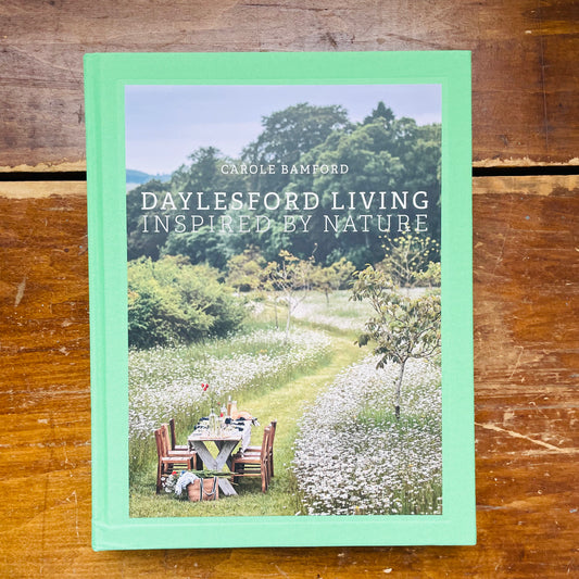 Daylesford Living: Inspired by Nature: Organic Lifestyle in the Cotswolds