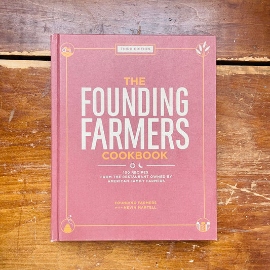 The Founding Farmers Cookbook, Third Edition: 100 Recipes from the Restaurant Owned by American Family Farmers