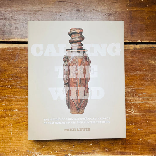 Calling the Wild: The History of Arkansas Duck Calls - A Legacy of Craftsmanship and Rich Hunting Tradition