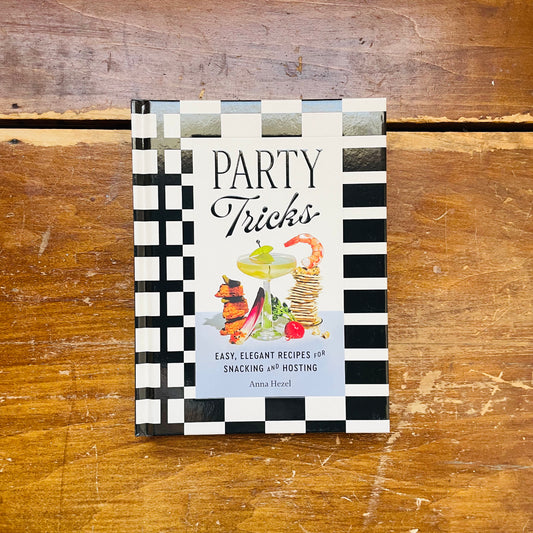 Party Tricks: Easy, Elegant Recipes for Snacking and Hosting