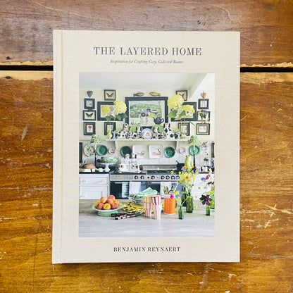 The Layered Home: An Interior Design Book: Inspiration for Crafting Cozy, Collected Rooms
