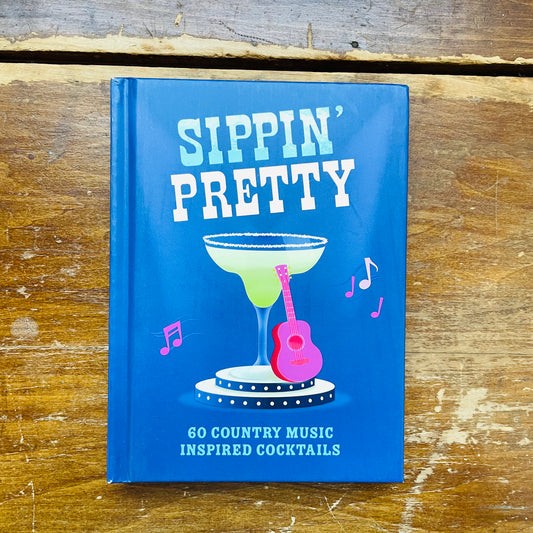 Sippin' Pretty: 60 Country Music Inspired Cocktails