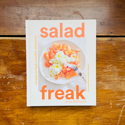 Salad Freak: Recipes to Feed a Healthy Obsession