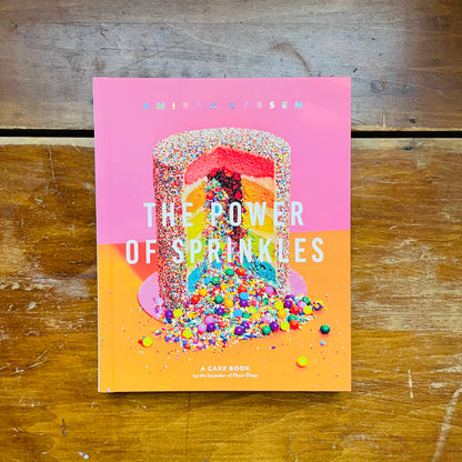 The Power of Sprinkles: A Cake Book by the Founder of Flour Shop