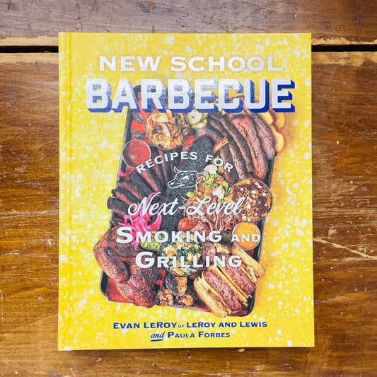 New School Barbecue: Recipes for Next-Level Smoking and Grilling from Austin's LeRoy and Lewis