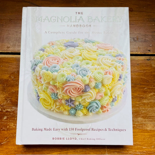 The Magnolia Bakery Handbook: A Complete Guide for the Home Baker