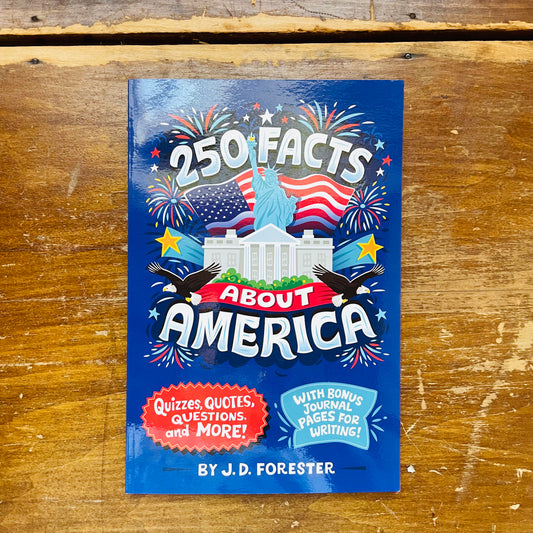 250 Facts About America: Quizzes, Quotes, Questions, and More