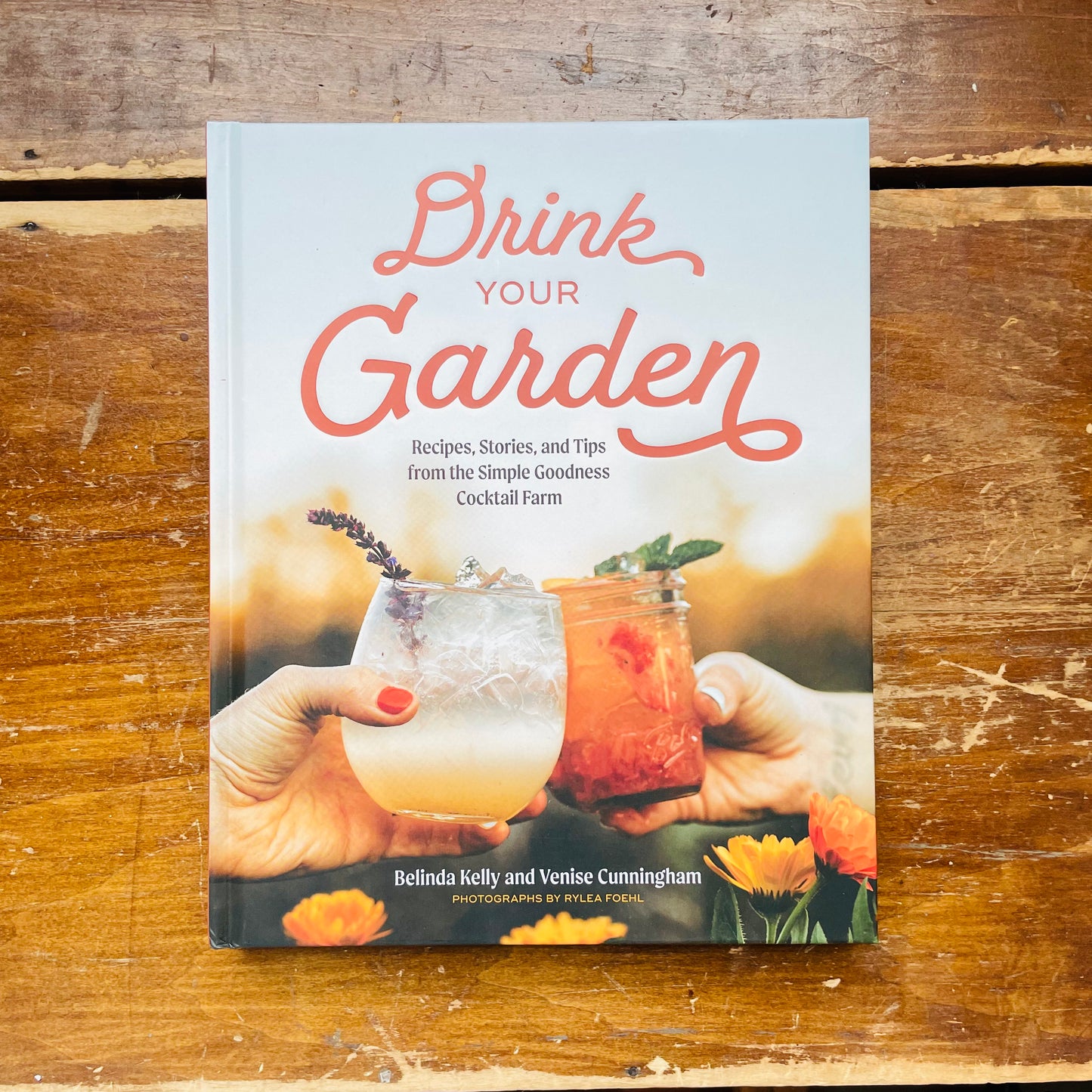 Drink Your Garden: Recipes, Stories and Tips from the Simple Goodness Cocktail Farm