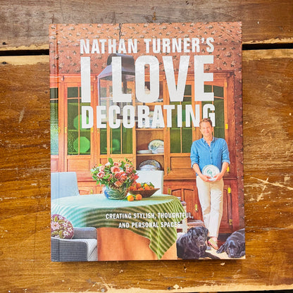Nathan Turner’s I Love Decorating: Creating Stylish, Thoughtful, and Personal Spaces