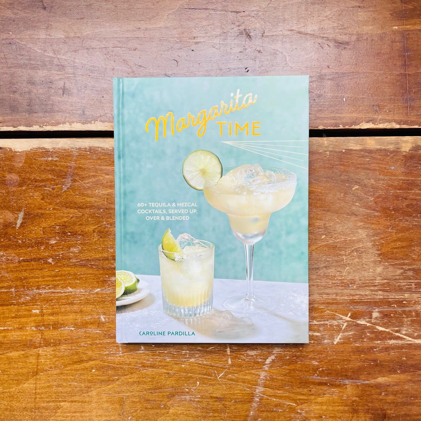 Margarita Time: 60+ Tequila & Mezcal Cocktails, Served Up, Over & Blended