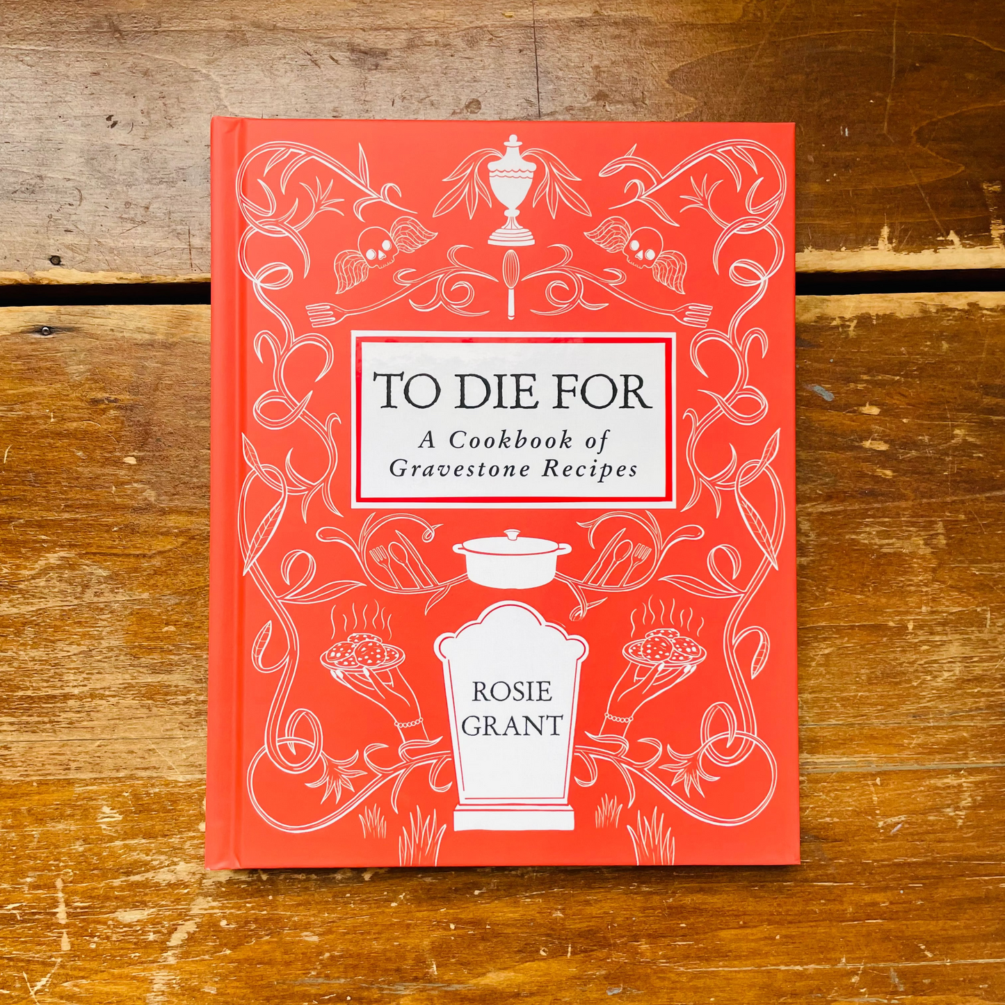 To Die For: A Cookbook of Gravestone Recipes