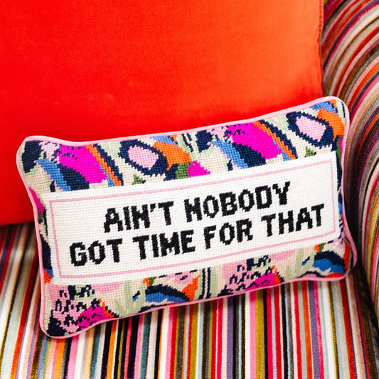 Ain't Nobody Got Time For That Needlepoint Pillow