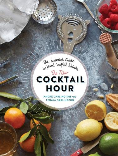 The New Cocktail Hour: The Essential Guide to Handcrafted Drinks